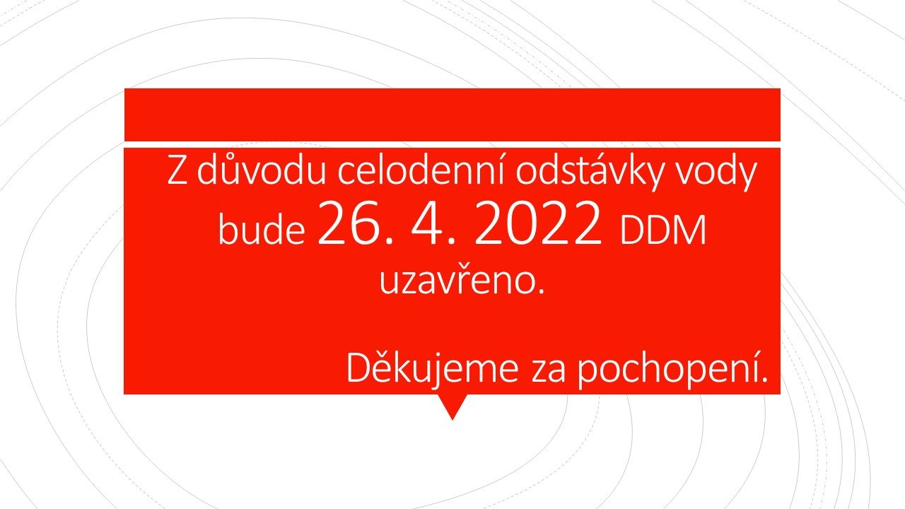 Dne 26. 4. 2022 bude DDM uzavřeno